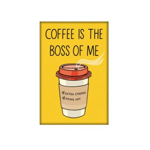Coffee is the Boss of Me Magnet